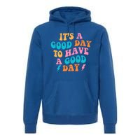 Its A Good Day To Have A Good Day Preppy Gift Premium Hoodie