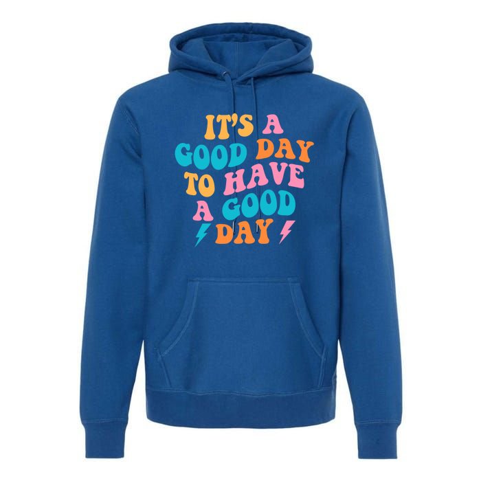 Its A Good Day To Have A Good Day Preppy Gift Premium Hoodie