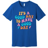 Its A Good Day To Have A Good Day Preppy Gift Premium T-Shirt