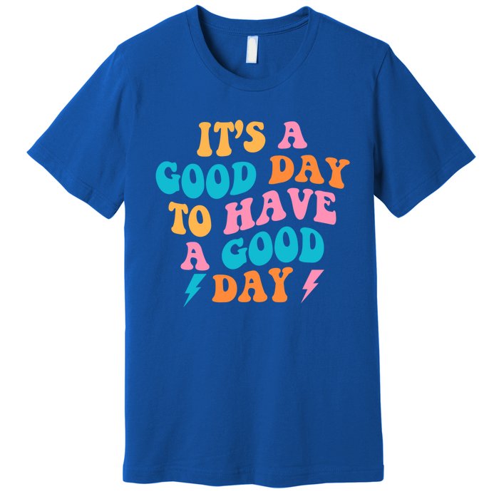 Its A Good Day To Have A Good Day Preppy Gift Premium T-Shirt