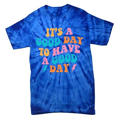 Its A Good Day To Have A Good Day Preppy Gift Tie-Dye T-Shirt