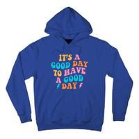 Its A Good Day To Have A Good Day Preppy Gift Tall Hoodie