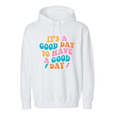 Its A Good Day To Have A Good Day Preppy Gift Garment-Dyed Fleece Hoodie