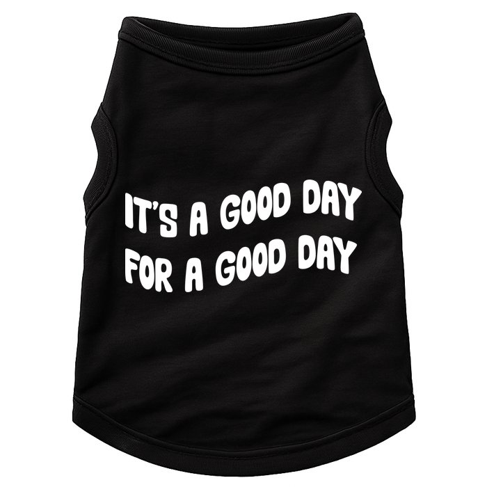 It's A Good Day For A Good Day Doggie Tank
