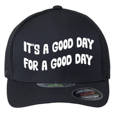 It's A Good Day For A Good Day Flexfit Unipanel Trucker Cap