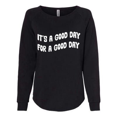 It's A Good Day For A Good Day Womens California Wash Sweatshirt