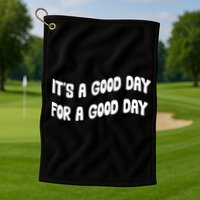 It's A Good Day For A Good Day Golf Towel