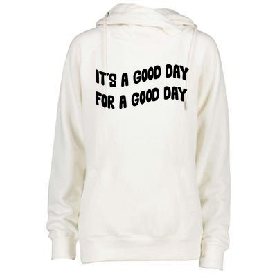 It's A Good Day For A Good Day Womens Funnel Neck Pullover Hood