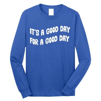 It's A Good Day For A Good Day Long Sleeve Shirt