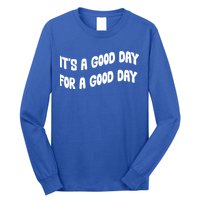 It's A Good Day For A Good Day Long Sleeve Shirt