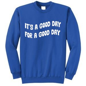 It's A Good Day For A Good Day Sweatshirt