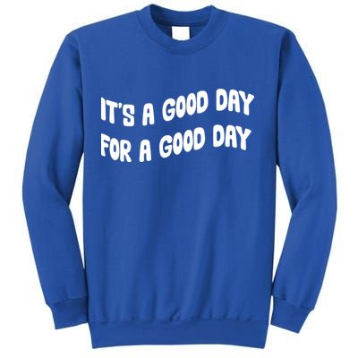 It's A Good Day For A Good Day Sweatshirt