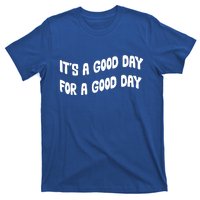 It's A Good Day For A Good Day T-Shirt