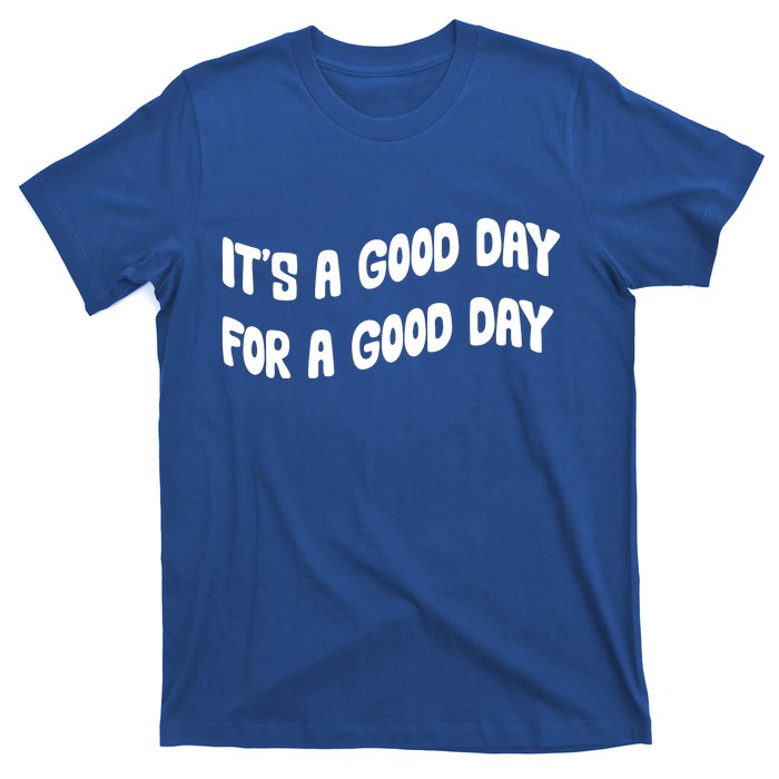 It's A Good Day For A Good Day T-Shirt