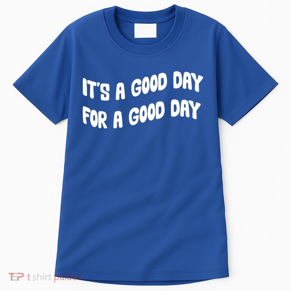 It's A Good Day For A Good Day Tall T-Shirt