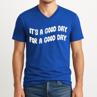 It's A Good Day For A Good Day V-Neck T-Shirt