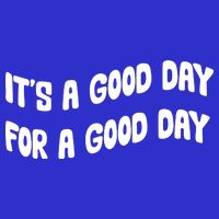 It's A Good Day For A Good Day Button