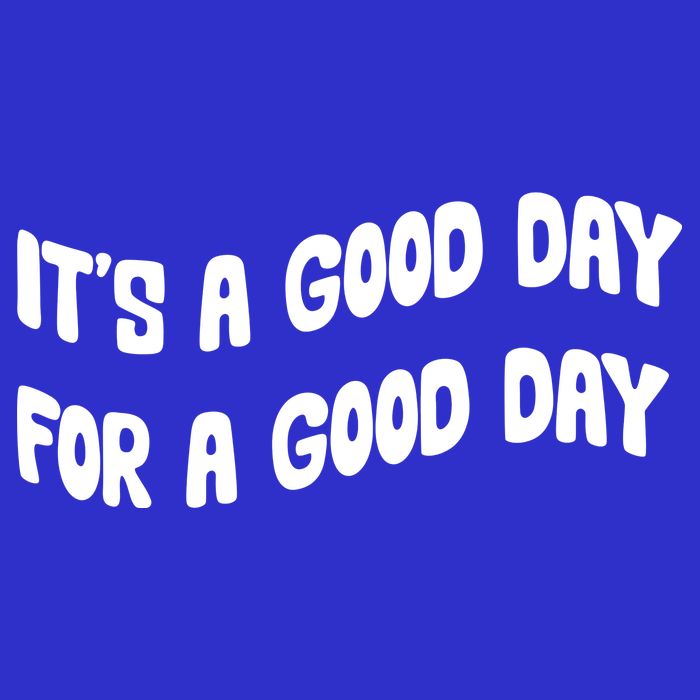 It's A Good Day For A Good Day Button