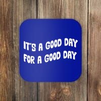 It's A Good Day For A Good Day Coaster