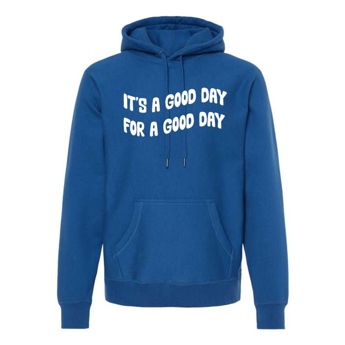 It's A Good Day For A Good Day Premium Hoodie