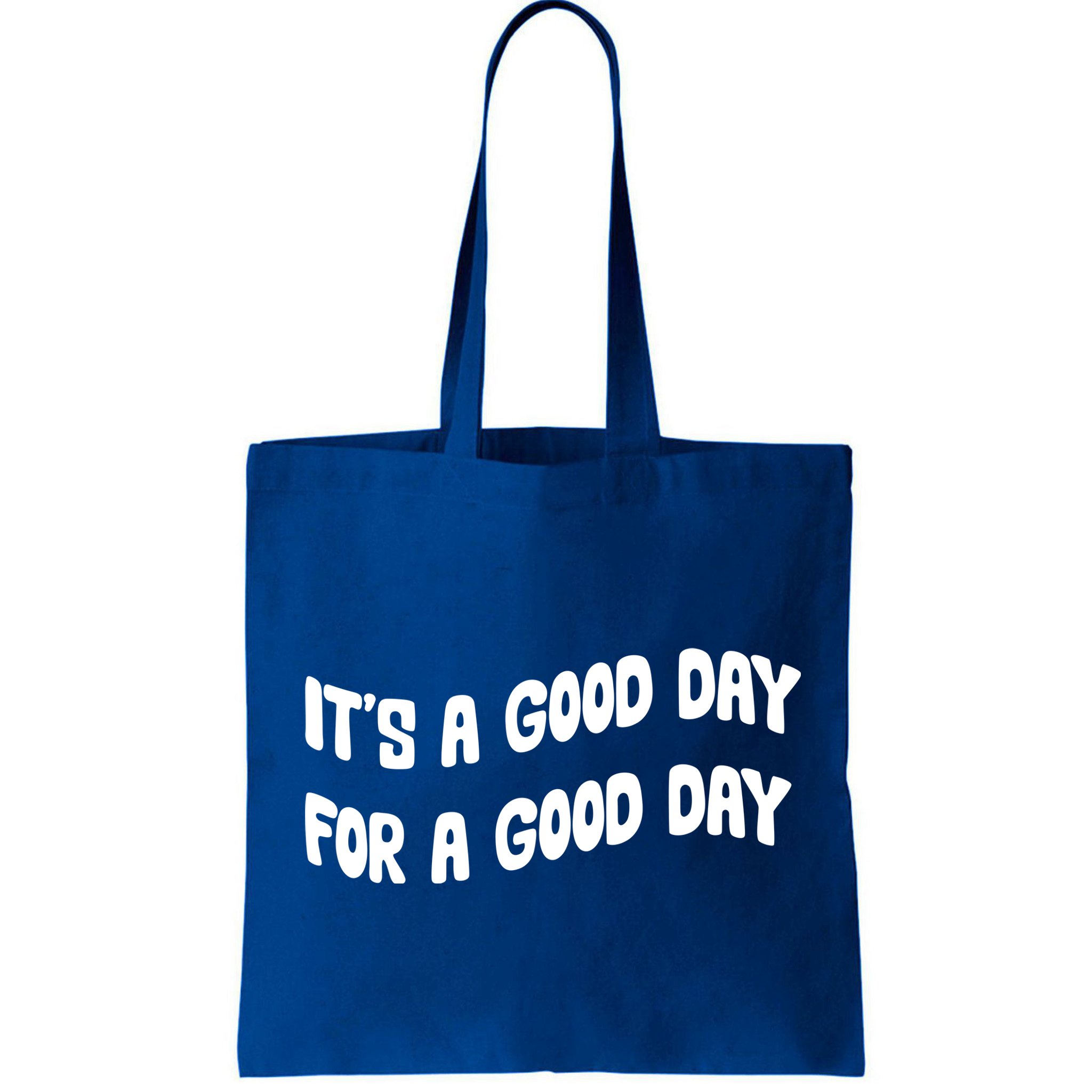It's A Good Day For A Good Day Bag