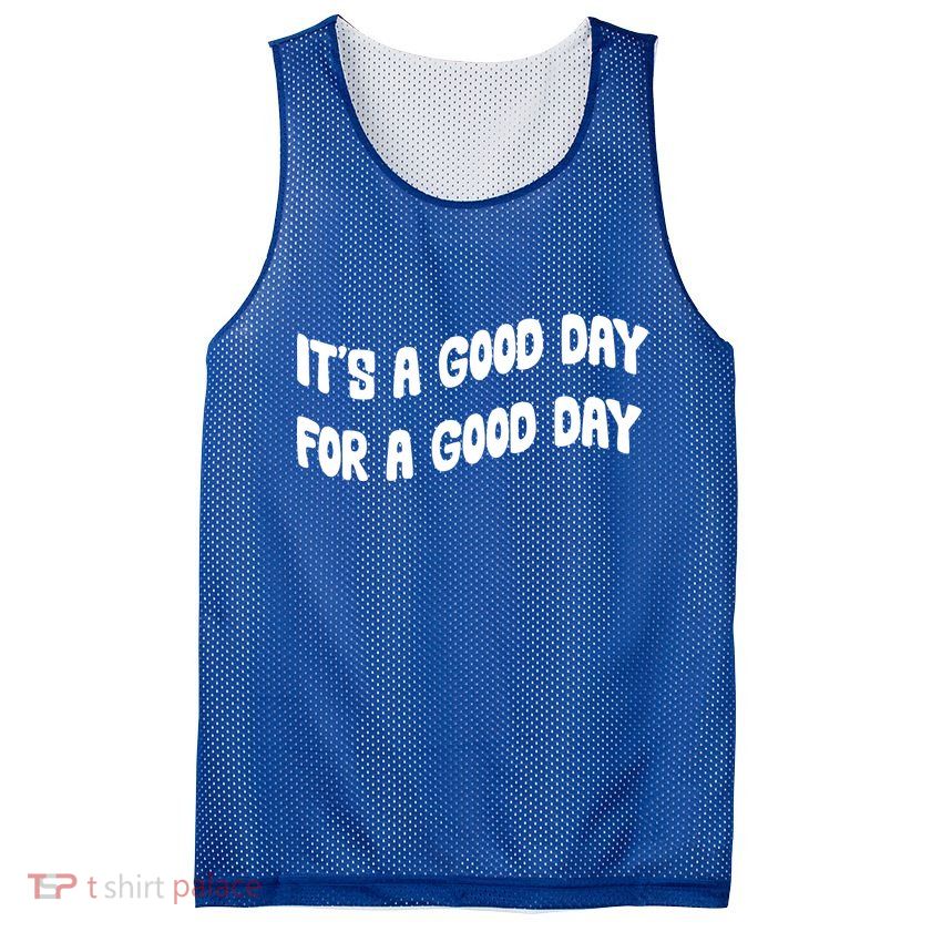 It's A Good Day For A Good Day Mesh Reversible Basketball Jersey Tank