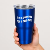 It's A Good Day For A Good Day Tumbler
