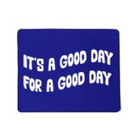 It's A Good Day For A Good Day Mousepad