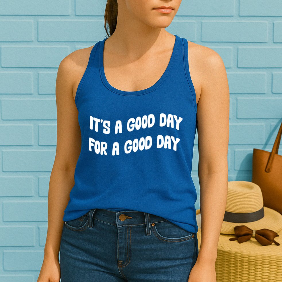 It's A Good Day For A Good Day Womens Tank Top