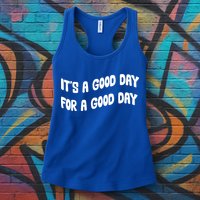 It's A Good Day For A Good Day Womens Tank Top