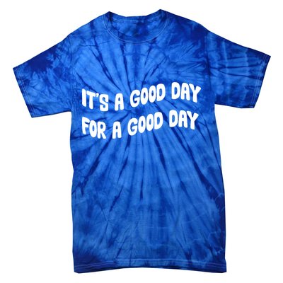 It's A Good Day For A Good Day Tie-Dye T-Shirt
