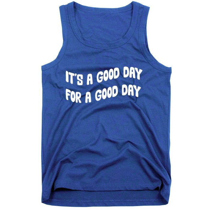 It's A Good Day For A Good Day Tank Top