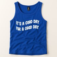 It's A Good Day For A Good Day Tank Top