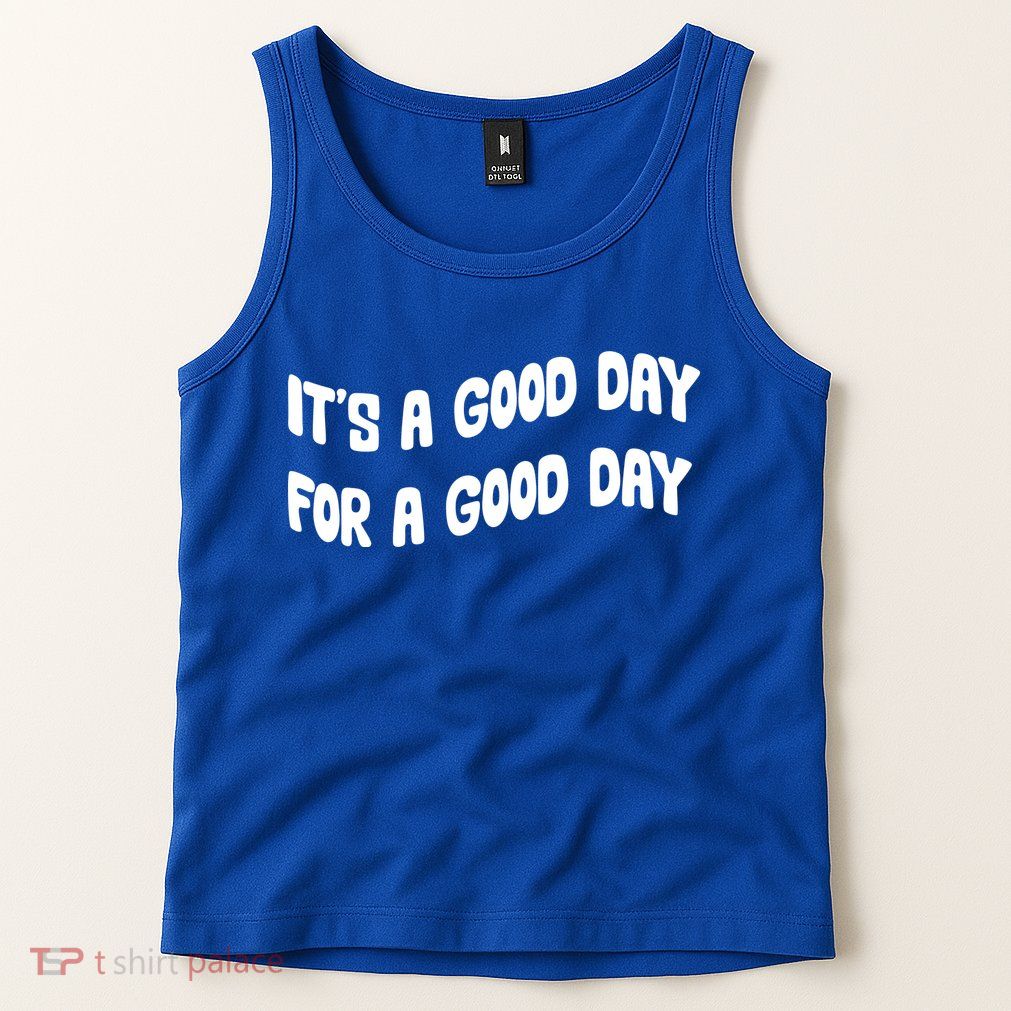 It's A Good Day For A Good Day Tank Top