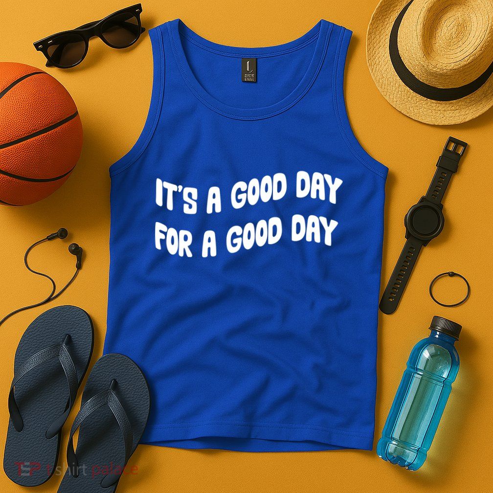 It's A Good Day For A Good Day Tank Top