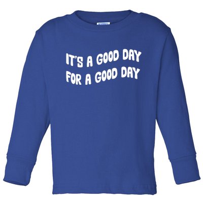 It's A Good Day For A Good Day Toddler Long Sleeve Shirt