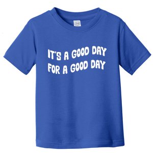 It's A Good Day For A Good Day Toddler T-Shirt