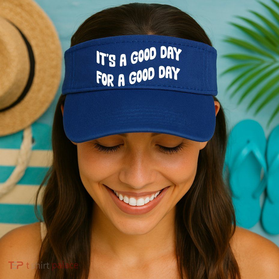 It's A Good Day For A Good Day Visor