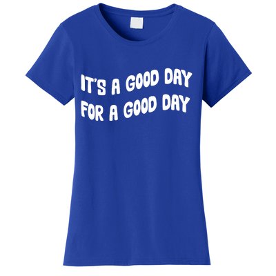 It's A Good Day For A Good Day Women's T-Shirt