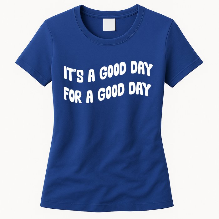 It's A Good Day For A Good Day Womens T-Shirt