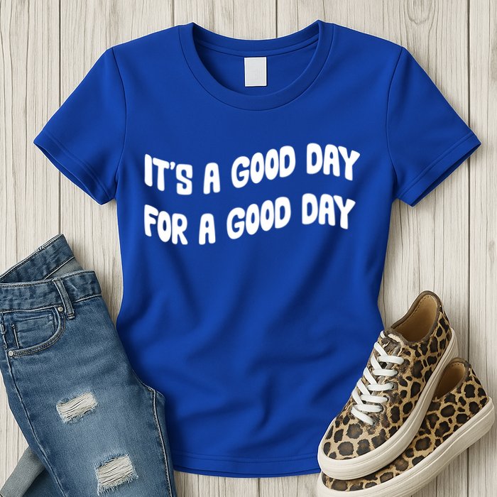 It's A Good Day For A Good Day Womens T-Shirt