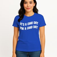 It's A Good Day For A Good Day Womens T-Shirt