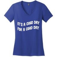 It's A Good Day For A Good Day Women's V-Neck T-Shirt