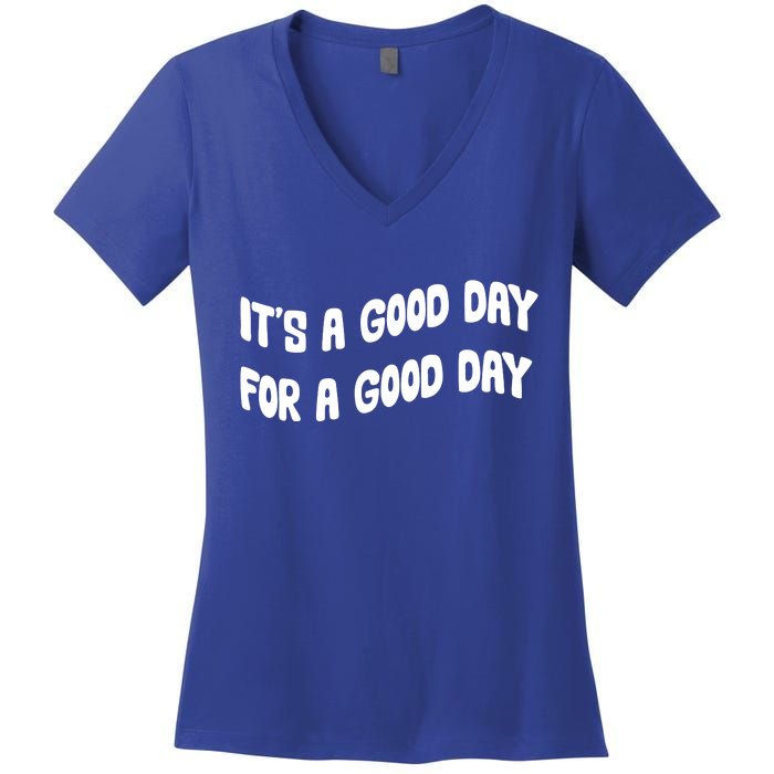 It's A Good Day For A Good Day Women's V-Neck T-Shirt