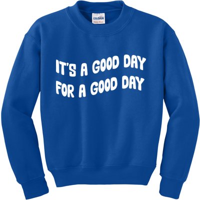 It's A Good Day For A Good Day Kids Sweatshirt