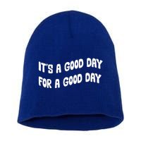 It's A Good Day For A Good Day Short Acrylic Beanie