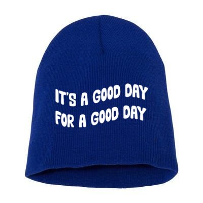 It's A Good Day For A Good Day Short Acrylic Beanie