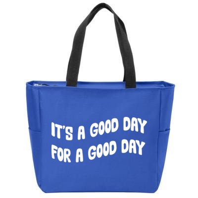 It's A Good Day For A Good Day Zip Tote Bag