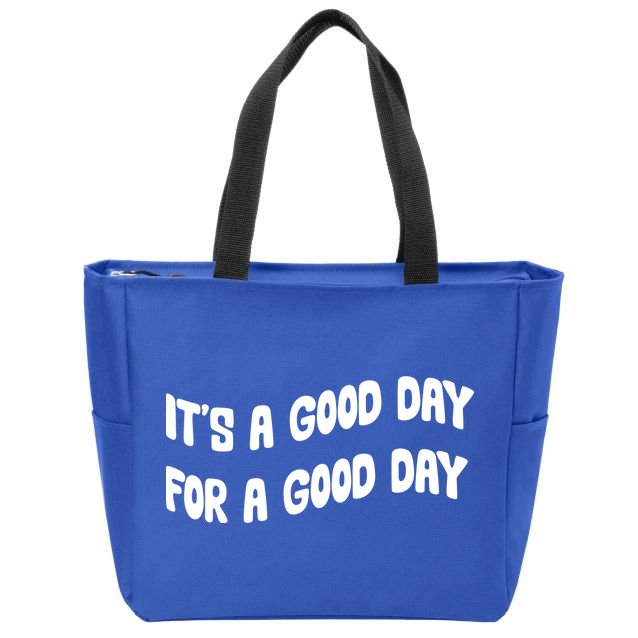 It's A Good Day For A Good Day Zip Tote Bag