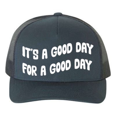 It's A Good Day For A Good Day Yupoong Adult 5-Panel Trucker Hat